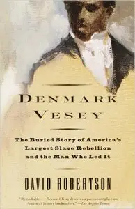 Denmark Vesey: The Buried Story of America's Largest Slave Rebellion and the Man Who Led It 