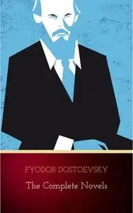 «Fyodor Dostoyevsky: The Complete Novels» by Fyodor Dostoevsky