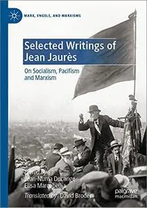 Selected Writings of Jean Jaurès: On Socialism, Pacifism and Marxism