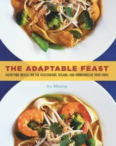 The Adaptable Feast: Satisfying Meals for the Vegetarians, Vegans, and Omnivores at Your Table (Repost)