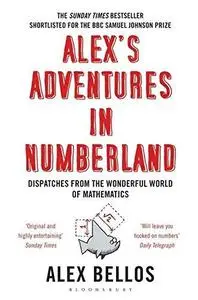 Alex’s Adventures in Numberland: Dispatches from the Wonderful World of Mathematics