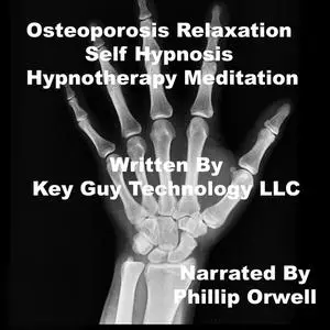 «Osteoporosis Relaxation Self Hypnosis Hypnotherapy Meditation» by Key Guy Technology LLC