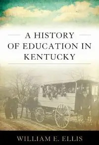 A History of Education in Kentucky (Topics in Kentucky History)