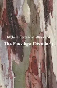 «The Eucalypt Distillery» by Michele Fermanis-Winward