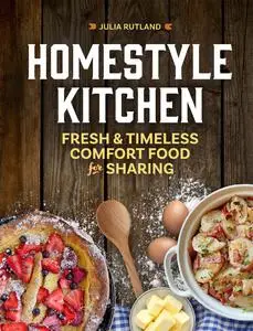 Homestyle Kitchen: Fresh & Timeless Comfort Food for Sharing (Homestyle Kitchen Cookbooks)
