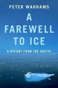 A Farewell to Ice : A Report From the Arctic