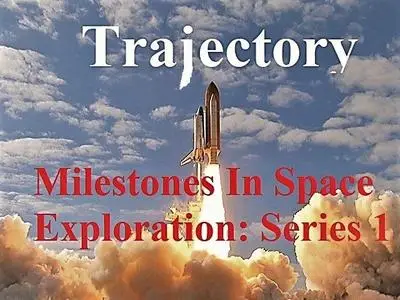 Arrow Media - Trajectory: Milestones in Space Exploration Series 1 (2020)