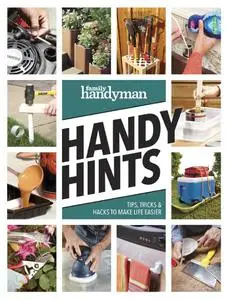 Family Handyman Handy Hints: Tips, Tricks & Hacks to Make Life Easier