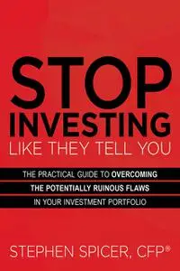 «Stop Investing Like They Tell You» by Stephen Spicer