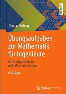 Übungsaufgaben zur Mathematik für Ingenieure: Mit durchgerechneten und erklärten Lösungen (Auflage: 6) [Repost]