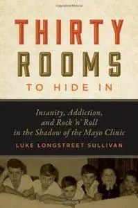 Thirty Rooms to Hide In: Insanity, Addiction, and Rock 'n' Roll in the Shadow of the Mayo Clinic (Repost)