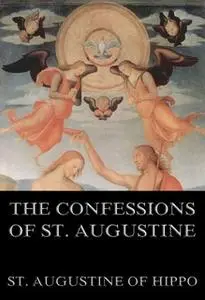 «The Confessions Of St. Augustine» by St. Augustine of Hippo