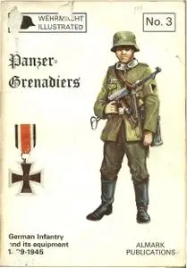 Panzer-Grenadiers: German Infantry and Its Equipment, 1939-1945 (Wehrmacht Illustrated No.3)