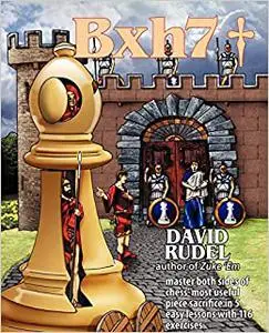 Bxh7: Master both sides of chess' most useful piece sacrifice in 5 easy lessons and 116 exercises