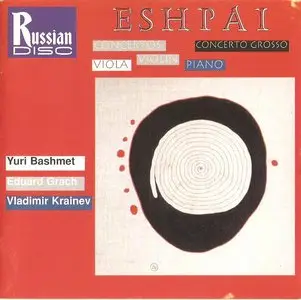 Andrei Eshpai - Concertos  for Viola - Violin - Piano & Concerto Grosso