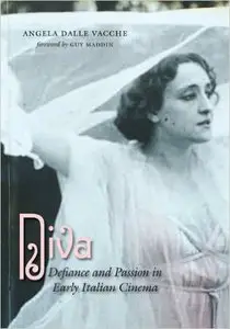 Angela Dalle Vacche - Diva: Defiance and Passion in Early Italian Cinema