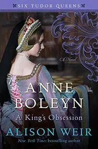 Anne Boleyn, A King's Obsession: A Novel (Six Tudor Queens, 2)
