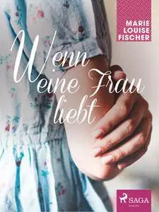 «Wenn eine Frau liebt» by Marie Louise Fischer