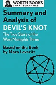 «Summary and Analysis of Devil's Knot: The True Story of the West Memphis Three» by Worth Books
