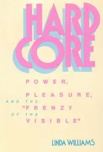 Hard Core: Power, Pleasure, and the "Frenzy of the Visible" (repost)