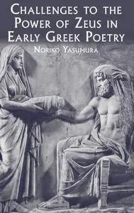 Challenges to the Power of Zeus in Early Greek Poetry