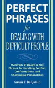 Perfect Phrases for Dealing with Difficult People: Hundreds of Ready-to-Use Phrases for Handling Conflict, Confrontation