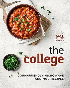 The College Cookbook: Dorm-Friendly Microwave and Mug Recipes