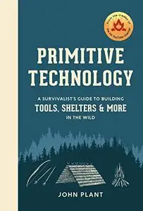 Primitive Technology: The complete guide to making things in the wild from scratch