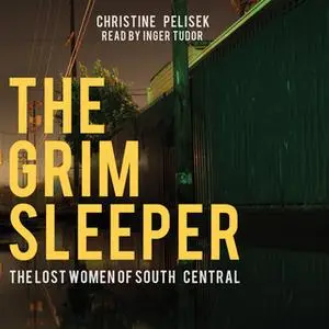 «The Grim Sleeper: The Lost Women of South Central» by Christine Pelisek