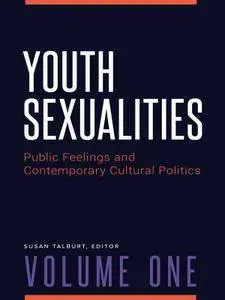 Youth Sexualities: Public Feelings and Contemporary Cultural Politics (2 Volumes)