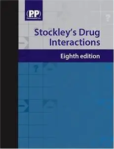 Stockley's drug interactions: a source book of interactions, their mechanisms, clinical importance, and management