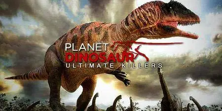Planet Dinosaur: Ultimate Killers (2012)