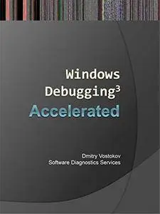 Accelerated Windows Debugging 3: Training Course Transcript and WinDbg Practice Exercises
