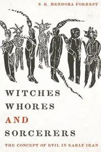 Witches, Whores, and Sorcerers: The Concept of Evil in Early Iran (Repost)