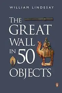 The Great Wall in 50 Objects