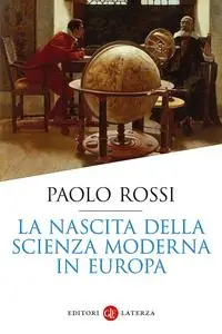 Paolo Rossi - La nascita della scienza moderna in Europa