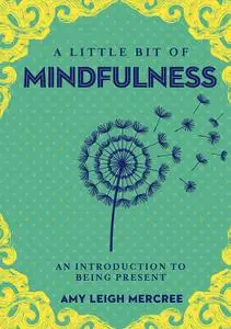 A Little Bit of Mindfulness: An Introduction to Being Present (Little Bit Series)