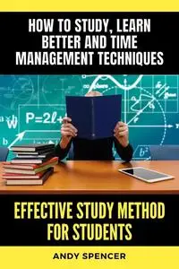 Effective Study Method for Students: How to study, learn better and time management techniques