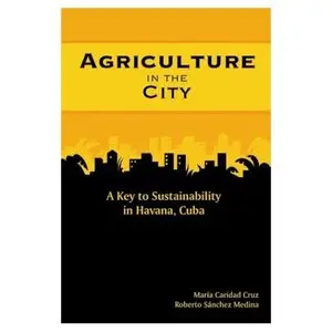 Agriculture in the City: A Key to Sustainability in Havana, Cuba  