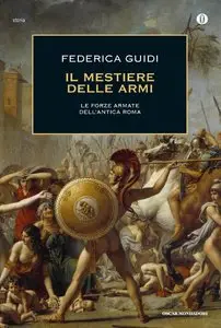 Federica Guidi - Il mestiere delle armi. Le forze armate dell'antica Roma