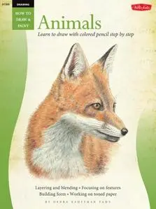 Animals in Colored Pencil: Learn to Draw Step by Step (How to Draw and Paint: Drawing)
