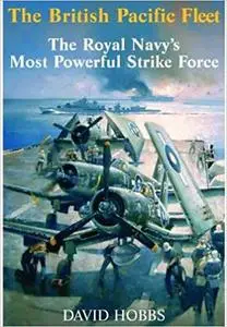 The British Pacific Fleet: The Royal Navy's Most Powerful Strike Force (Repost)