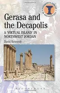 Gerasa and the Decapolis: A "Virtual Island" in Northwest Jordan (Duckworth Debates in Archaeology)