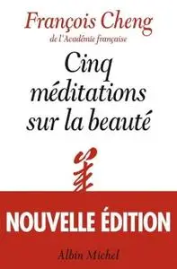 François Cheng, "Cinq méditations sur la beauté"