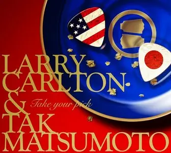 Larry Carlton & Tak Matsumoto - Take Your Pick (2010) [APE / MP3]