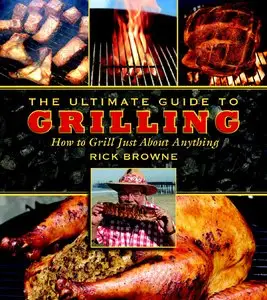 The Ultimate Guide to Grilling: How to Grill Just About Anything (repost)