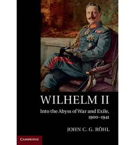 Wilhelm II: Into the Abyss of War and Exile, 1900-1941