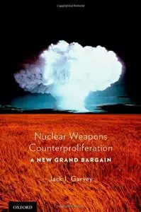Nuclear Weapons Counterproliferation: A New Grand Bargain