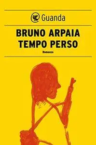 Bruno Arpaia - Tempo perso