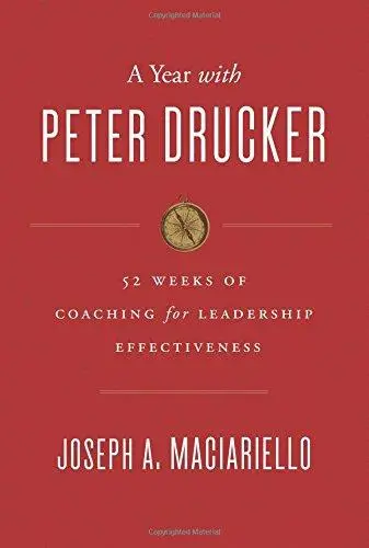 A Year with Peter Drucker: 52 Weeks of Coaching for Leadership Effectiveness (Repost)